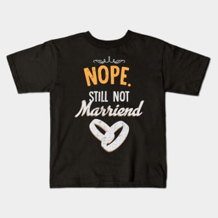 Nope still not married Kids T-Shirt